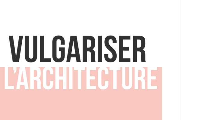 Vulgariser l'architecture